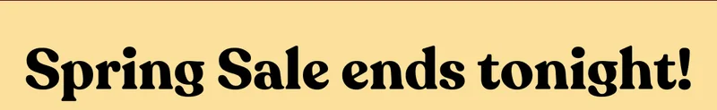 Spring Sale ends tonight!