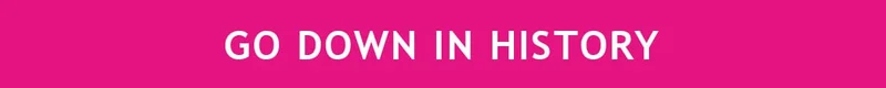 GO DOWN IN HISTORY