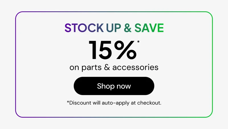 Stock up & save 15% off* parts & accessories *Discount will auto-apply at checkout.