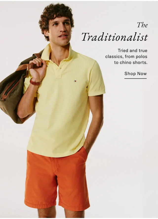 The Traditionalist Tried and true classics, from polos to chino shorts. Shop Now