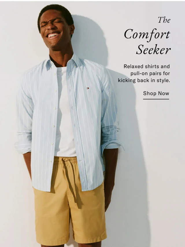 The Comfort Seeker Relaxed shirts and pull-on pairs for kicking back in style. Shop Now