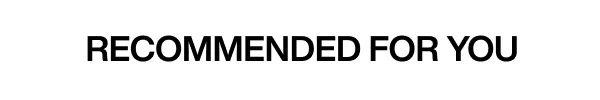RECOMMENDED FOR YOU