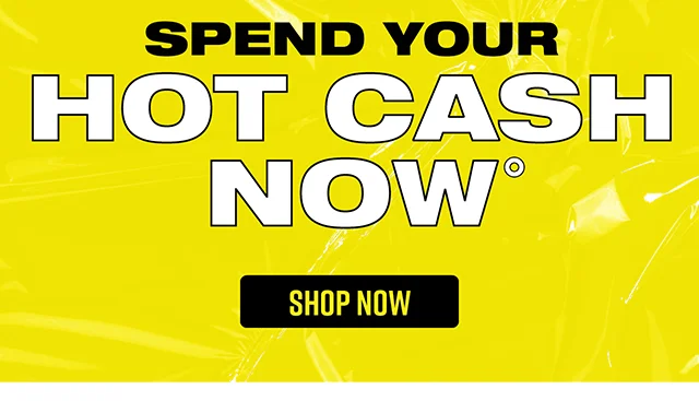 Spend Your Hot Cash Now! Shop Now