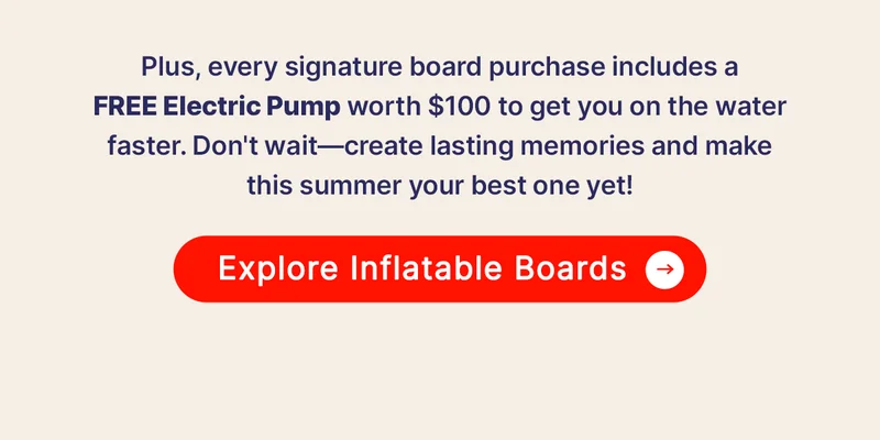Plus, every signature board purchase includes a FREE Electric Pump worth $100 to get you on the water faster. Don't wait—create lasting memories and make this summer your best one yet!