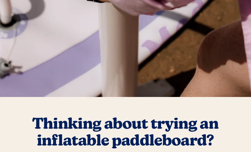 Thinking about trying an inflatable paddleboard?