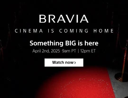 BRAVIA | CINEMA IS COMING HOME | Big news ahead | April 2nd, 2025 9am PT | 12pm ET | Set a reminder
