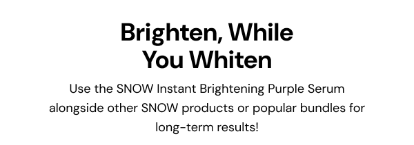 Brighten, While You Whiten