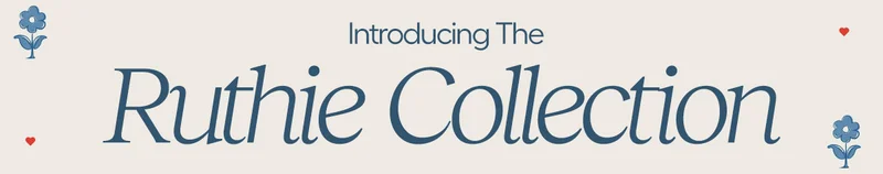 Introducing The Ruthie Collection