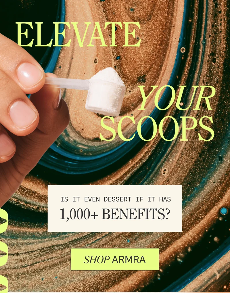 Elevate Your Scoops   SUB Is it even dessert if it has 1,000+ benefits? SHOP ARMRA