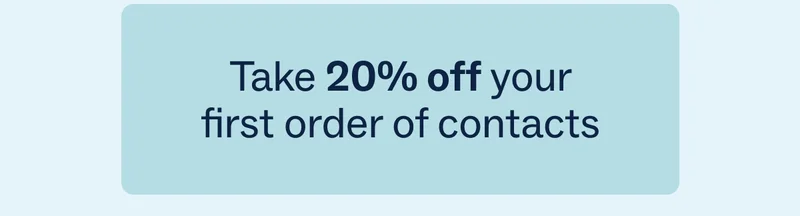 Take 20% off your first order of contacts