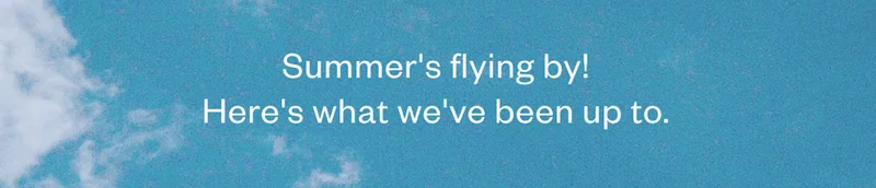 Summer's flying by!
