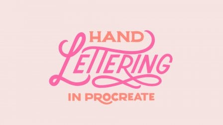 Hand Lettering in Procreate: Fundamentals to Finishing Touches