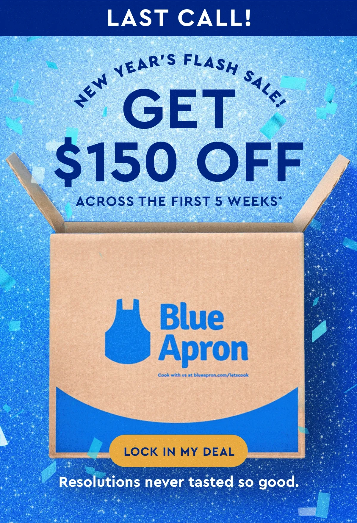 LAST CALL! NEW YEAR’S FLASH SALE | Get $150 off across the first 5 weeks* | Resolutions never tasted so good. | LOCK IN MY DEAL
