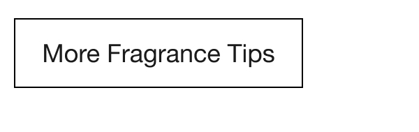 More Fragrance Tips
