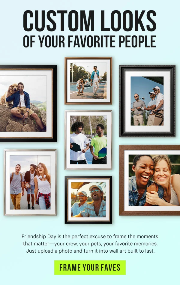 Custom Looks of Your Favorite People: Friendship Day is the perfect excuse to frame the moments that matter—your crew, your pets, your favorite memories. Just upload a photo and turn it into wall art built to last.