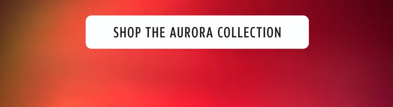 Shop The Aurora Collection