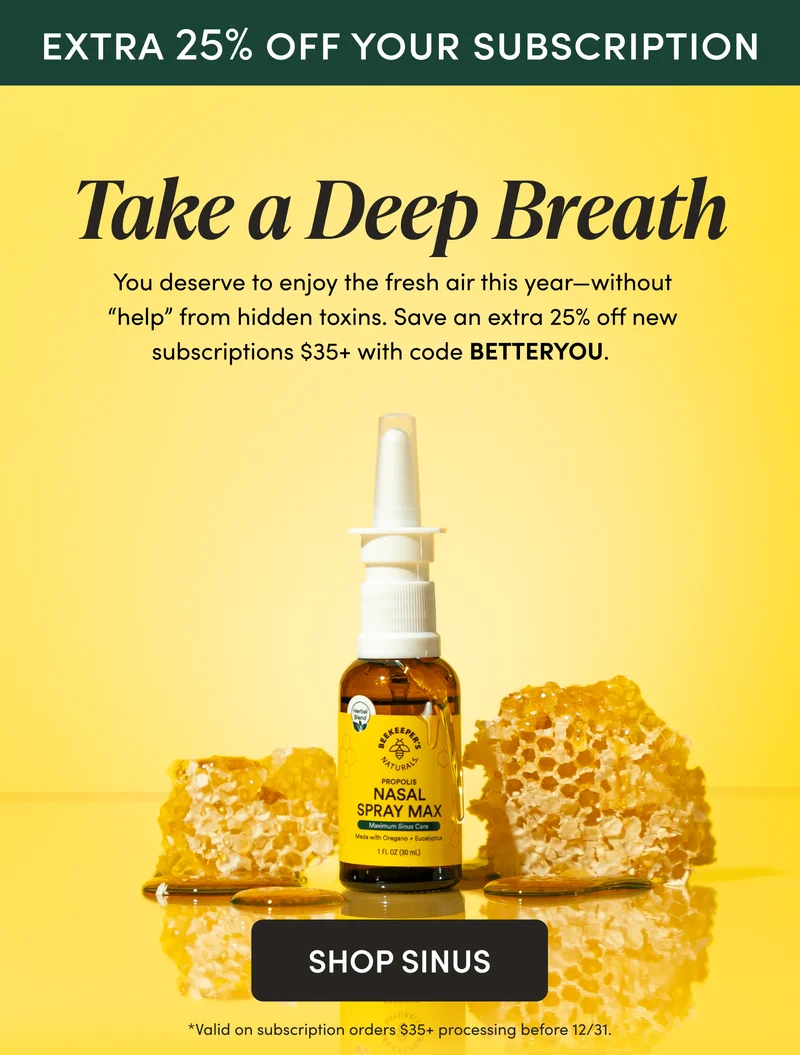 EXTRA 25% OFF SUBSCRIPTIONS         Take a Deep Breath         You deserve to enjoy the fresh air this year—without “help” from hidden toxins. Save an extra 25% off new subscriptions $35+ with code BETTERYOU.