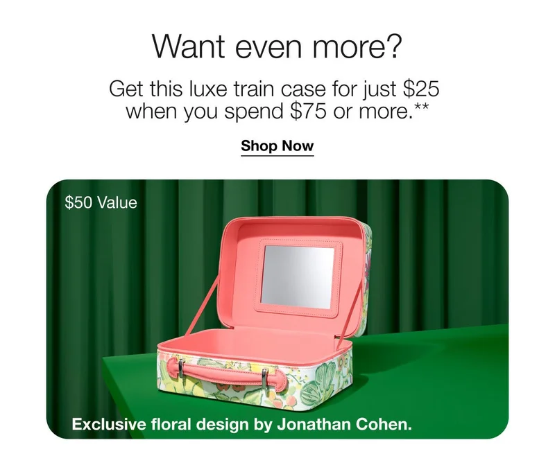 Want even more? | Get this luxe train case for just $25 when you spend $75 or more.** | $50 Value | Exclusive floral design by Jonathan Cohen.