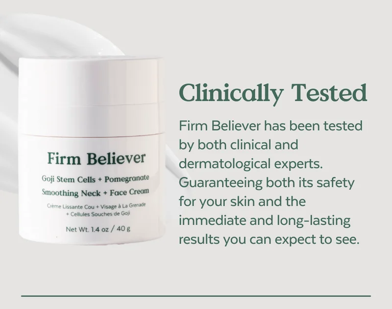 Clinically Tested. Firm Believer has been tested by both clinical and dermatological experts. Guaranteeing both its safety for your skin and the immediate and long-lasting results you can expect to see.