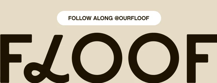 Follow along @ourfloof instagram