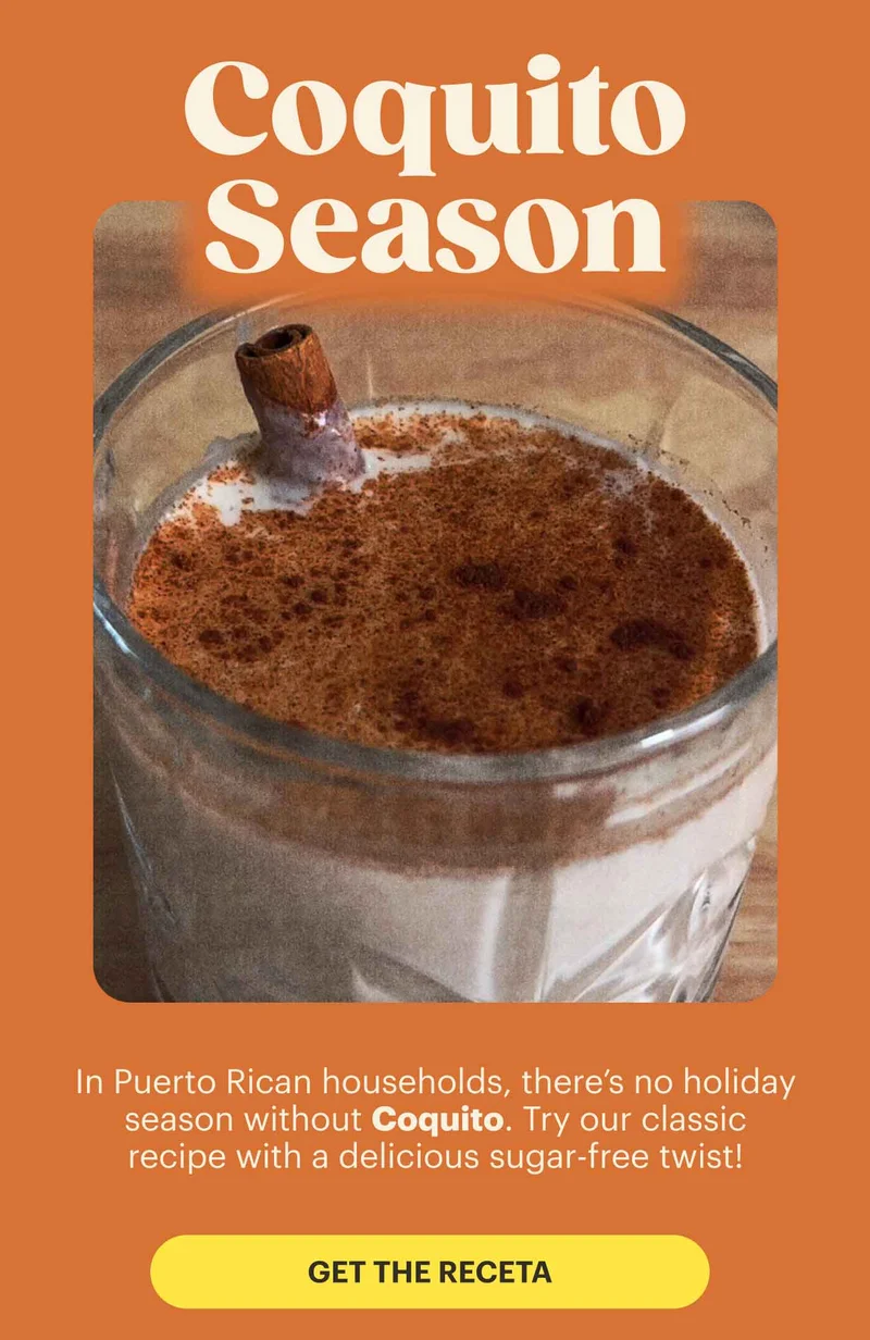 Coquito Season! In Puerto Rican households, there’s no holiday season without Coquito. Try our classic recipe with a delicious sugar-free twist!