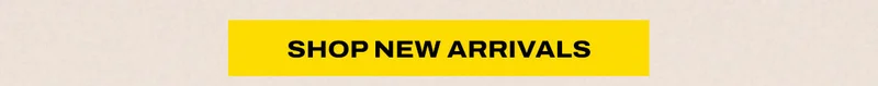 SHOP NEW ARRIVALS
