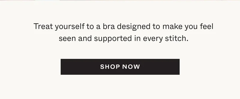 Treat yourself to a bra designed to make you feel seen and supported in every stitch.