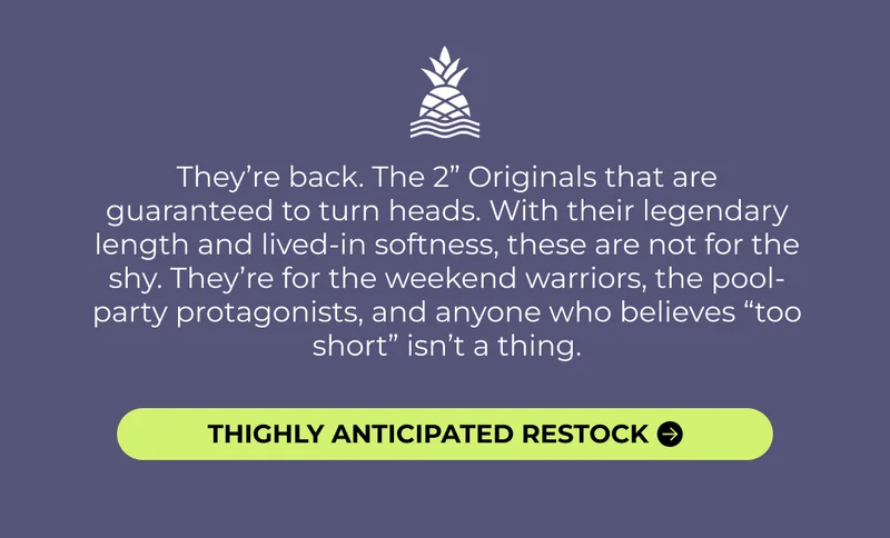 THE 2" INSEAM ORIGINALS SHORTS ARE BACK