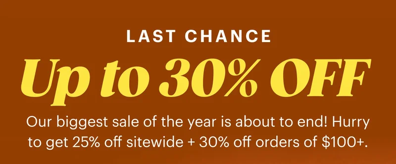 LAST CHANCE to Get Up to 30% OFF