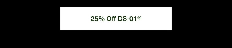 25% Off DS-01®