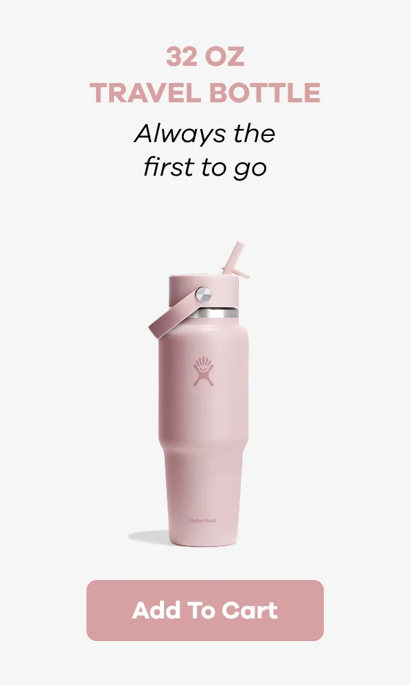 32 oz TRAVEL BOTTLE Always the first to go. | Add To Cart