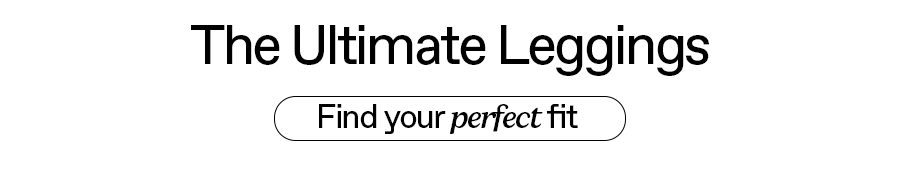 The Ultimate Leggings: Find your perfect fit