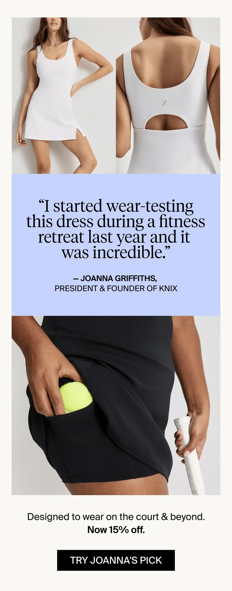 Designed to wear on the court & beyond. Now 15% off. TRY JOANNA'S PICK.