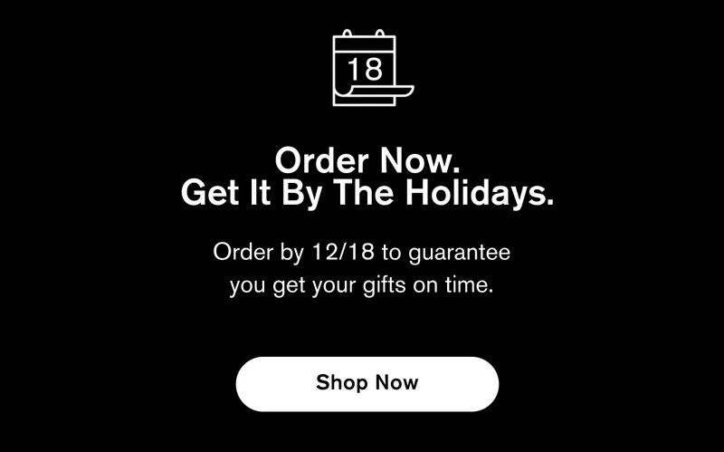 Order Now. Get It By The Holidays. | Order by 12/18 to guarantee you get your gifts on time. | Shop Now