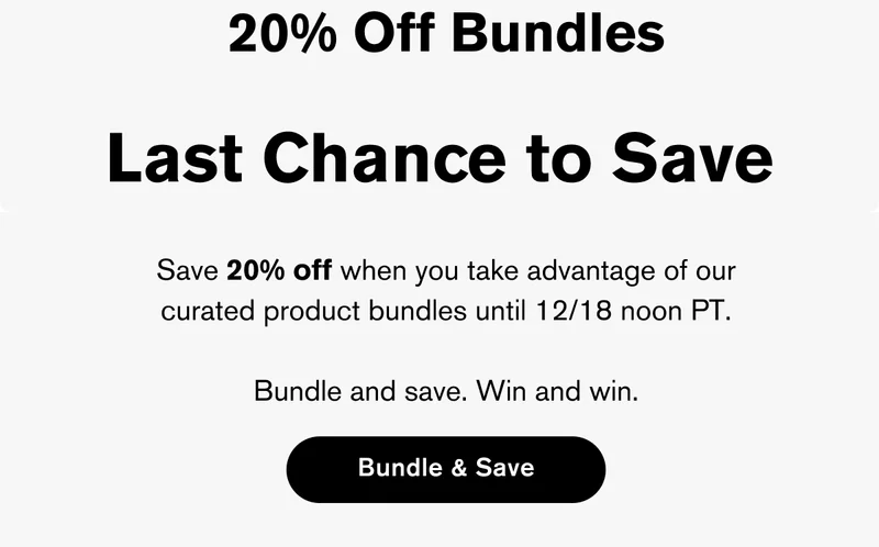Last Chance to Save | Save 20% off when you take advantage of our curated product bundles until 12/18 noon PT. Bundle and save. Win and win. | Bundle & Save