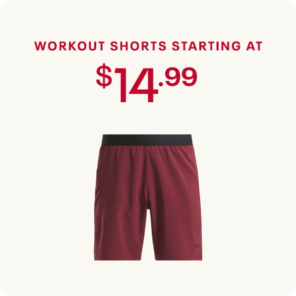 WORKOUT SHORTS STARTING AT $14.99