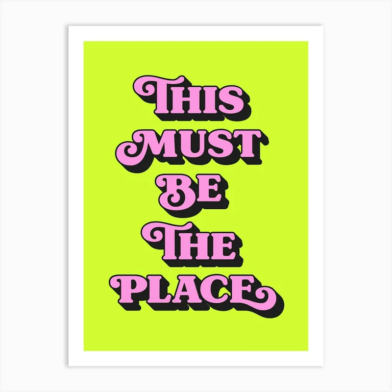 Image of This must be the place, quote, quotes, welcome, home, love, cozy, love, vibes, postives, lettering, sayings, phrases, cute, cool, room decor,  (neon green tone) Art Print