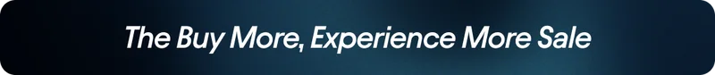 The Buy More, Experience More Sale