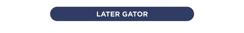 LATER GATOR