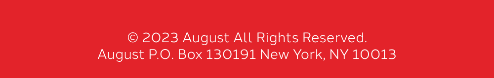 © 2023 August All Rights Reserved.