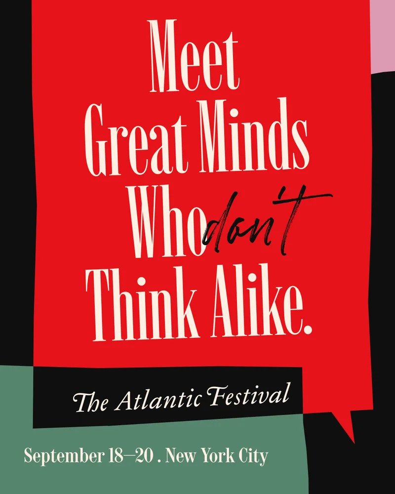 A graphic for The Atlantic Festival that reads “Meet Great Minds Who Don't Think Alike”