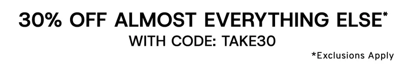 30% Off Almost Everything Else* with code: discount code