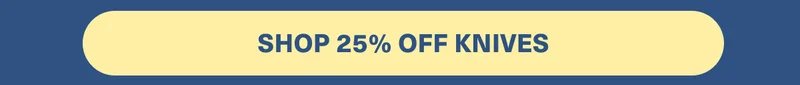 SHOP 25% OFF KNIVES