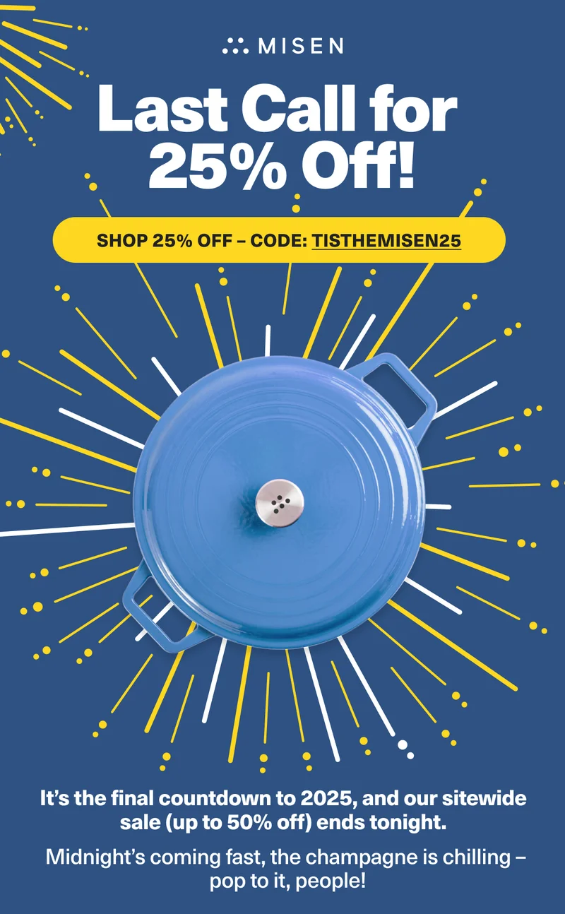 Last Call for 25% Off! - It's the final countdown to 2025, and our sitewide sale (up to 50% off) ends tonight. SHOP 25% OFF NOW