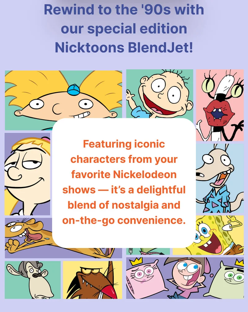 Rewind to the 90s with our special edition Nicktoons BlendJet!  Featuring iconic characters from your favorite Nicktoons shows — it’s a delightful blend of nostalgia and on-the-go convenience.