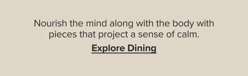 Nourish the mind along with the body with pieces that project a sense of calm.
