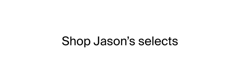 Shop Jason's selects