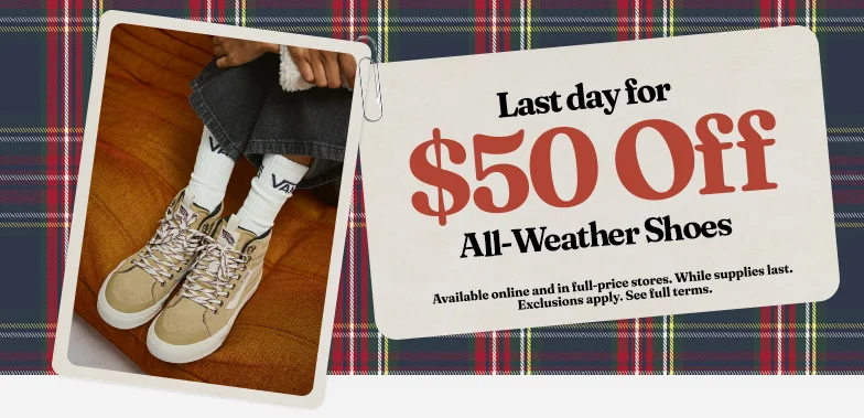 Last Day for $50 Off All Weather Shoes