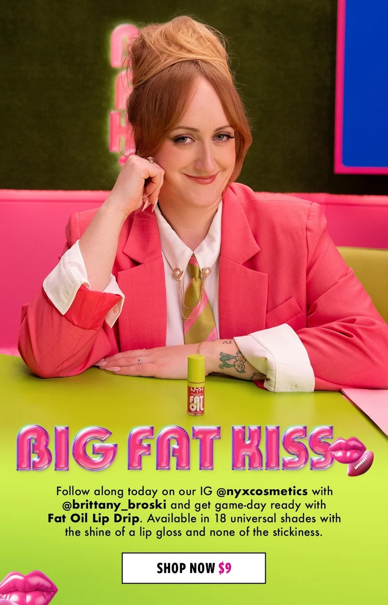 BIG FAT KISS FOLLOW ALONG AND GET GAME-DAY READY WITH FAT OIL LIP DRIP & BRITTANY BROSKI