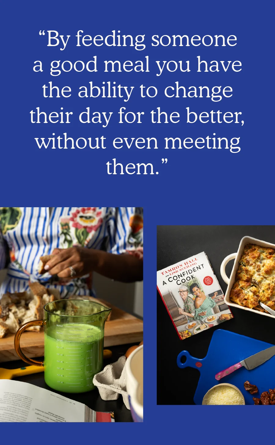 “By feeding someone a good meal you have the ability to change their day for the better, without even meeting them.”